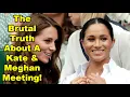 The Brutal Truth About A Kate Meghan Meeting