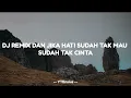 Download Lagu REMIX - DAN JIKA HATI SUDAH TAK MAU SUDAH TAK CINTA (DJ VIRAL 2022)