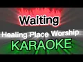 Waiting  Healing Place Worship KARAOKE