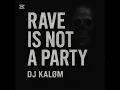 Download Lagu RAVE IS NOT A PARTY - DJ KALØM