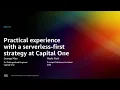 AWS re Invent 2022 - Practical experience with a serverless-first strategy at Capital One SVS311