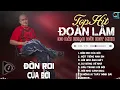 Download Lagu Đoàn Lâm TrackList - ĐÒN ROI CỦA ĐỜI | Tổng Hợp LK Nhạc Đời Hot Nhất MXH Gây Nghiện 2024