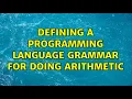 defining a programming language grammar for doing arithmetic