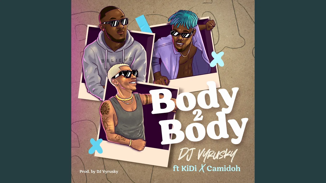 Body 2 Body (feat. KiDi & Camidoh) Body 2 Body (feat. KiDi & Camidoh)