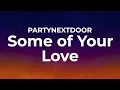 PARTYNEXTDOOR - Some of Your Love (Lyrics)