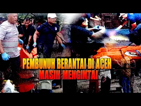 Tewaskan 5 Orang, Pembunuh Berantai di Aceh Masih Mengintai