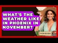 What s The Weather Like In Phoenix In November - Everything About Phoenix