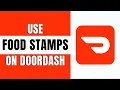 How To Use Food Stamps on DoorDash 2024 Fix DoorDash EBT not working