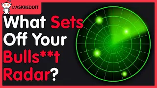 What set off your Bulls t Radar Reddit Stories