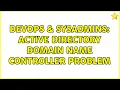 DevOps SysAdmins Active Directory Domain Name Controller problem 2 Solutions