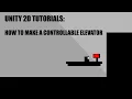 How To Make A Controllable Elevator In Unity2D