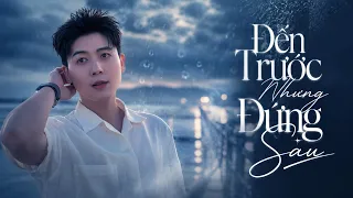 ĐẾN TRƯỚC NHƯNG ĐỨNG SAU - VĂN VÕ NGỌC NHÂN | Là anh sai là anh sai,ở bên anh lận đận tương lai...