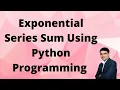 Exponential Series Maclaurin Series using Python Programming