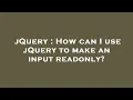 jQuery How can I use jQuery to make an input readonly
