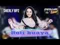 Download Lagu ROTI BUAYA - SHERLY BP2 ( ENAK BANGET BUAT GOYANG ) ITING SQUAD MUSIC