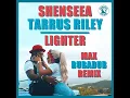 Shenseea & Tarrus Riley - Lighter (Max RubaDub Remix)
