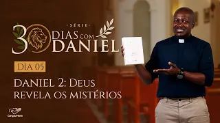 DEUS REVELA OS MISTÉRIOS | EP. 5 | 30 DIAS COM DANIEL