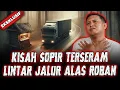 Download Lagu SEREM SEREM SEREM !! KISAH HOROR SOPIR LINTAS JALUR ALAS ROBAN !!