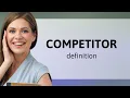 Competitor meaning of COMPETITOR