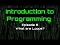 Introduction to Programming - Episode 8 What are loops