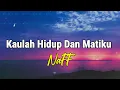 Download Lagu Kaulah Hidup dan Matiku - Naff (lyrics)