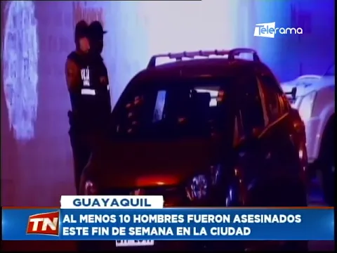 Al menos 10 hombres fueron asesinados este fin de semana en la ciudad