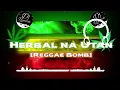 Download Lagu Herbal na Utan | DjRonron | Reggae Bomb