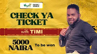 check ya ticket and win 5000 naira ontop check ya ticket show with timi