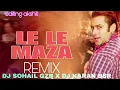 Lagu LE LE MAZA REMIX  HIGH GAIN SALMAN KHAN by DJ SOHAIL GZB X DJ KARAN CHAUDHARY