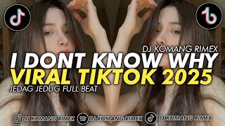 dj i dont know why jedag jedug full beat viral tiktok terbaru 2025 dj komang rimex i dont know why
