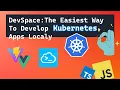 DevSpace Tutorial A Fast and Easy Way to Develop Cloud-Native Applications in Kubernetes Locally