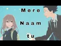 Download Lagu MERE NAAM TUM... (A Silent Voice) ANIME AMV