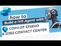 Building a Voice Agent in Copilot Studio Dynamics 365 Contact Center