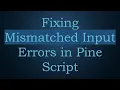 Fixing Mismatched Input Errors in Pine Script