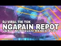 DJ VIRAL TIK TOK NGAPAIN REPOT { REMAKE }🌴JERIL MINJELLO REMIX 2025
