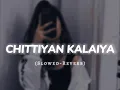 Chittiyan Kalaiyan Slowed and Reverb|| Lofi Song