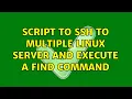 Script to SSH to multiple Linux Server and execute a find command