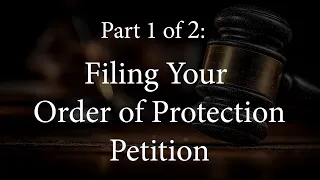 Orders of Protection in DuPage County Part 1 Filing Your Order of Protection Petition