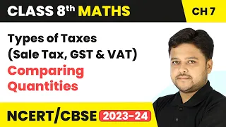 Types of Taxes Sales Tax GST VAT - Comparing Quantities Class 8 Maths Chapter 7 CBSE