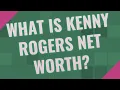 What is Kenny Rogers net worth