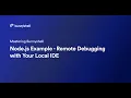 Node js Example - Remote Debugging with Your Local IDE