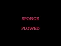 Sponge - Plowed