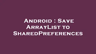 Android Save ArrayList to SharedPreferences
