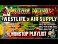 Download Lagu REGGAE Mashups \u0026 Remixes of  Popular Songs 2023 ►WESTLIFE ft AIR SUPPY◄ DJ Reggae Remix Songs TIKTOK