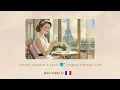  French Chanson & Jazz – Romantic Music Journey in a Paris Café 🇫🇷