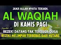 Download Lagu Surat Al WAQIAH 7x, dengarkan hutang lunas, Rezeki datang dari berbagai arah, Bacaan Al Quran Merdu MP3