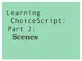 Learning ChoiceScript 2018 Part 2 Scenes