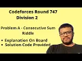 Codeforces Round 747 Division 2 Problem A - Consecutive Sum Riddle Solution Explanation Code
