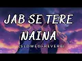 Lagu Jab Se Tere Naina - (slowed + reverb) | Saawariya | LOFI WALA