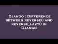 Django Difference between reverse and reverse - lazy in Django
